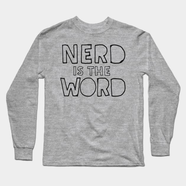 Nerd Is The Word - Funny Geek Gift Idea Long Sleeve T-Shirt by DankFutura